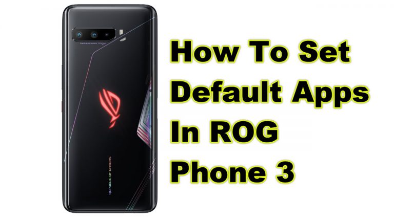 How To Set Default Apps In ROG Phone 3
