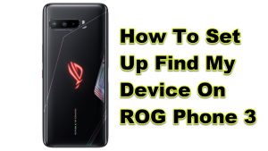 How To Set Up Find My Device On ROG Phone 3