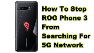 How To Stop ROG Phone 3 From Searching For 5G Network