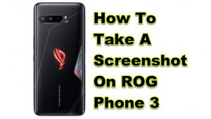 How To Take A Screenshot On ROG Phone 3