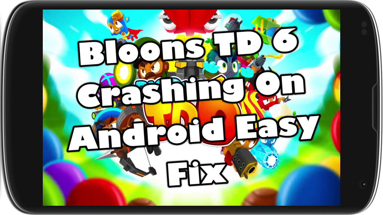 Bloons Td 6 Keeps Crashing Android