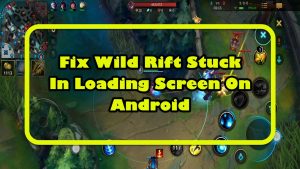 Wild Rift Stuck In Loading Screen  On Android Quick Fix