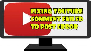 Fixing YouTube Comment Failed To Post Error