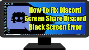 How To Fix Discord Screen Share Black Screen Error