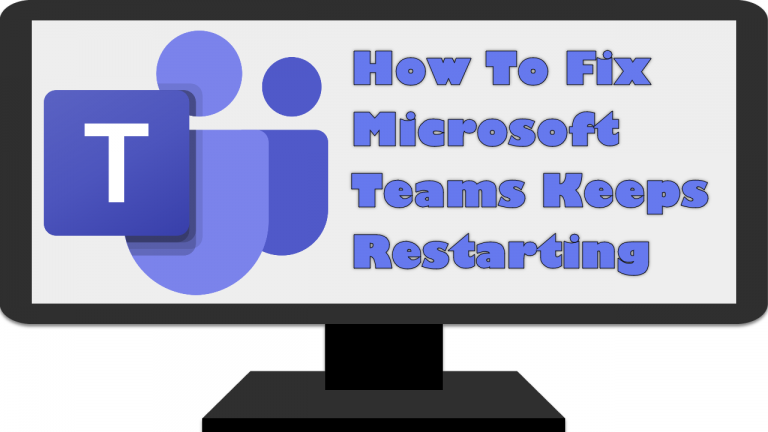 How To Fix Microsoft Teams Keeps Restarting