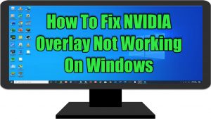 How To Fix NVIDIA Overlay Not Working On Windows