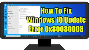 How To Fix Windows 10 Update Error 0x80080008