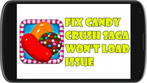 Fix Candy Crush Saga Won’t Load Issue