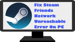 Fix Steam Friends Network Unreachable Error On PC