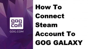 How To Connect Steam Account To GOG GALAXY
