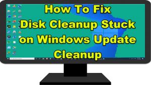 How To Fix Disk Cleanup Stuck on Windows Update Cleanup