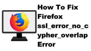 How To Fix Firefox ssl_error_no_cypher_overlap Error