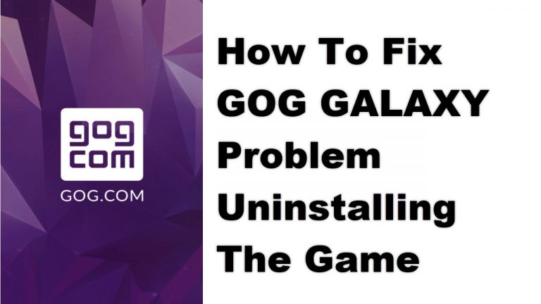 How To Fix GOG GALAXY Problem Uninstalling The Game