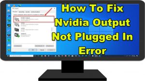 How To Fix Nvidia Output Not Plugged In Error