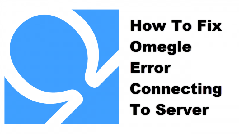 How To Fix Omegle Error Connecting To Server
