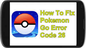 How To Fix Pokemon Go Error Code 26