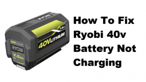 How To Fix Ryobi 40v Battery Not Charging