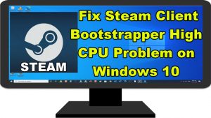 How To Fix Steam Client Bootstrapper High CPU Problem on Windows 10