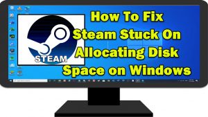 How To Fix Steam Stuck On Allocating Disk Space on Windows