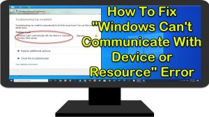 How To Fix Windows Can’t Communicate With Device or Resource Error