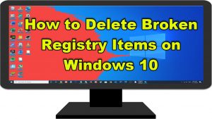 How to Delete Broken Registry Items on Windows 10