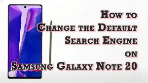 How to Change the Default Search Engine on Samsung Galaxy Note 20