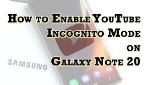 How to Enable YouTube Incognito Mode on Samsung Galaxy Note 20