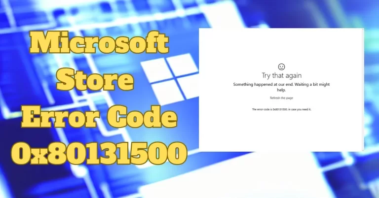 How to Fix Microsoft Store Error Code 0x80131500 in Windows 10 and 11