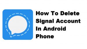 How To Delete Signal Account In Android Phone