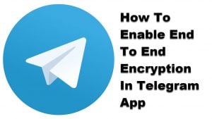 How To Enable End To End Encryption In Telegram App