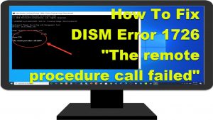 How To Fix DISM Error 1726 “The remote procedure call failed”