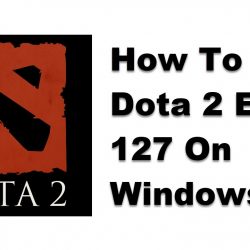 How To Fix Dota 2 Error 127 On Windows 10