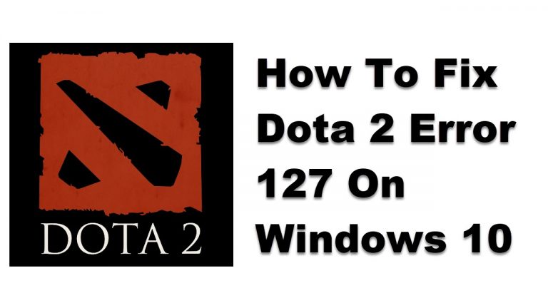 How To Fix Dota 2 Error 127 On Windows 10