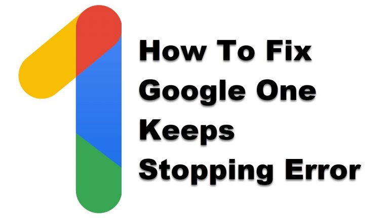 How To Fix Google One Keeps Stopping Error
