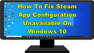 How To Fix Steam App Configuration Unavailable On Windows 10