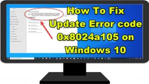 How To Fix Update Error code 0x8024a105 on Windows 10