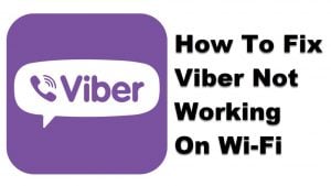 How To Fix Viber Not Working On Wi-Fi