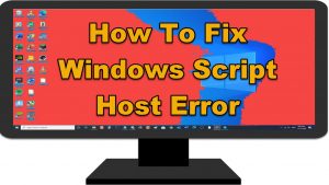 How To Fix Windows Script Host Error