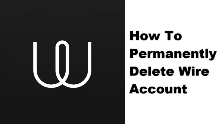 How To Permanently Delete Wire Account