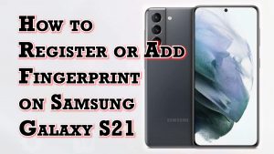 How to Register or Add Fingerprint on Samsung Galaxy S21 | Biometrics Security