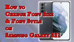 How to Customize Font on Samsung Galaxy S21|Changing Font Size and Font Style