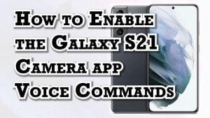How to Enable Voice Commands on the Galaxy S21 Camera App | Hands-free Image & Video Capture
