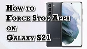 How to Force Stop an App on Samsung Galaxy S21 | Kill App Processes