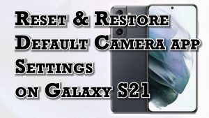 How to Reset Camera App Settings on Samsung Galaxy S21 | Restore Camera Defaults