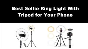 8 Best Selfie Ring Light With Tripod for Your Phone in 2022