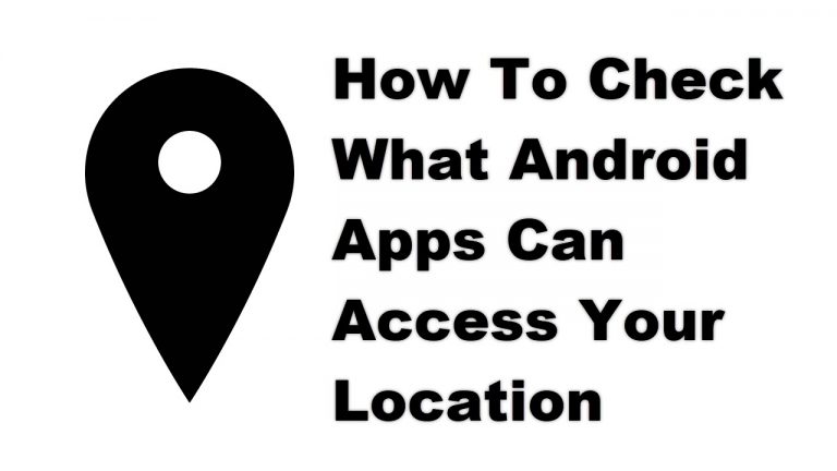 How To Check What Android Apps Can Access Your Location