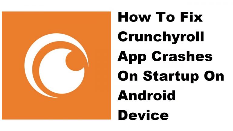How To Fix Crunchyroll App Crashes On Startup On Android Device
