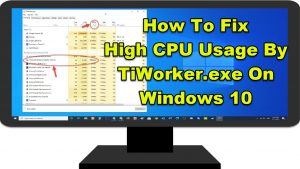 How To Fix High CPU Usage By TiWorker.exe On Windows 10