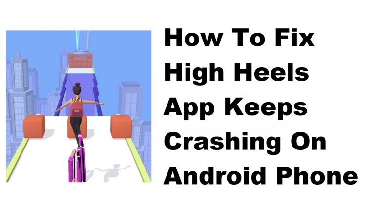 How To Fix High Heels App Keeps Crashing On Android Phone