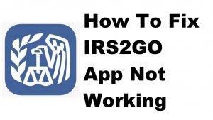 How To Fix IRS2GO App Not Working